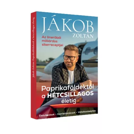 Jákob Zoltán: Paprikaföldektől a hétcsillagos életig