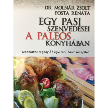 Egy pasi szenvedései a paleós konyhában Dr. Molnár Zsolt-Posta Renáta