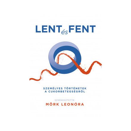 Lent és fent, Személyes történetek a cukorbetegségről - Mörk Leonóra