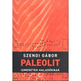 Paleolit ismeretek haladóknak Szendi Gábor