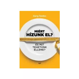 Miért hízunk el? - Gary Taubes