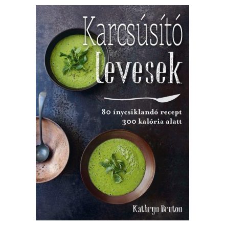 Karcsúsító levesek - Kathryn Bruton