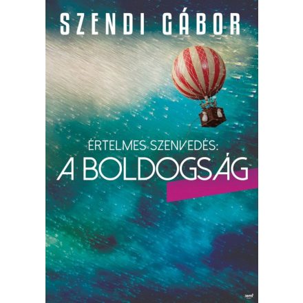 Értelmes szenvedés: a boldogság Szendi Gábor