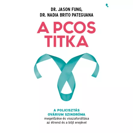 A PCOS titka - Dr. Jason Fung Dr. Nadia Brito Pateguana