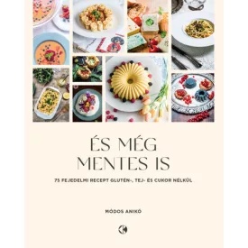   És még mentes is - 75 recept glutén, tej és cukor nélkül - Módos Anikó